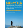 Born to Run: A Hidden Tribe, Superathletes, and the Greatest Race the World Has Never Seen
