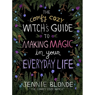 The Comfy Cozy Witch's Guide to Making Magic in Your Everyday Life