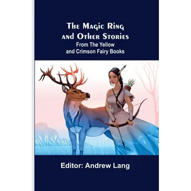 The Magic Ring and Other Stories; From the Yellow and Crimson Fairy Books