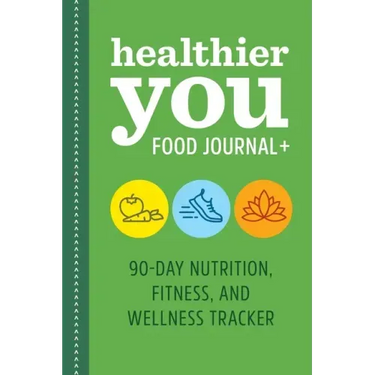 Healthier You Food Journal +: 90-Day Nutrition, Fitness, and Wellness Tracker