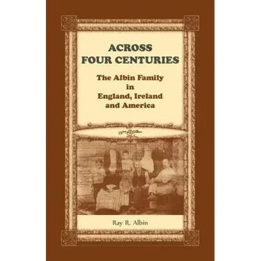 Across Four Centuries: The Albin Family in England, Ireland and America