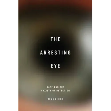 The Arresting Eye: Race and the Anxiety of Detection