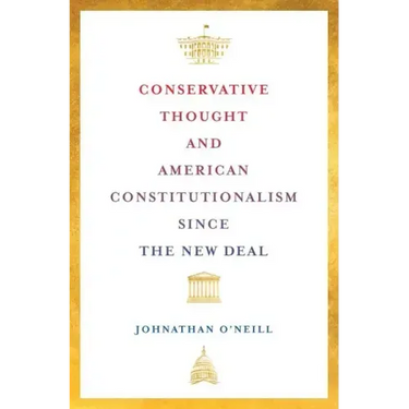 Conservative Thought and American Constitutionalism Since the New Deal