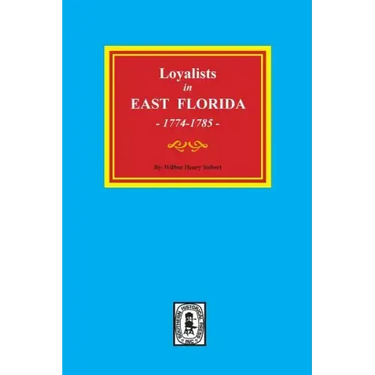 Loyalists in EAST FLORIDA, 1774-1785 (Volume #1)