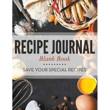 Recipe Journal Blank Book: Save Your Special Recipes