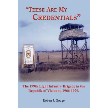 These Are My Credentials: The 199th Light Infantry Brigade in the Republic of Vietnam, 1966-1970.