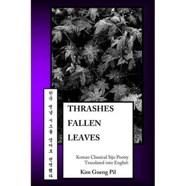 Thrashes Fallen Leaves: Korean Classical Sijo Poetry Translated into English