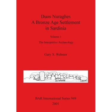 Duos Nuraghes - A Bronze Age Settlement in Sardinia: Volume 1 - The Interpretive Archaeology