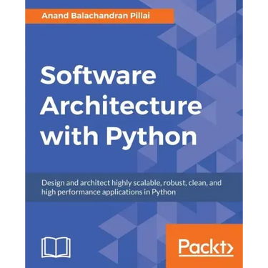Software Architecture with Python: Design and architect highly scalable, robust, clean, and high performance applications in Python