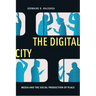 The Digital City: Media and the Social Production of Place