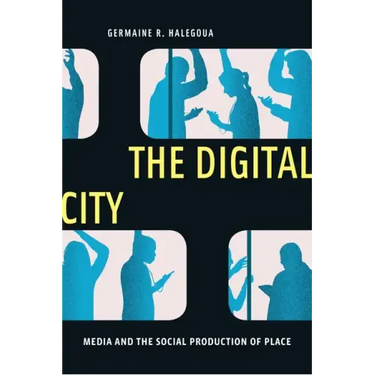 The Digital City: Media and the Social Production of Place