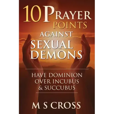 10 Prayer Points Against Sexual Demons: Have Dominion Over Incubus and Succubus
