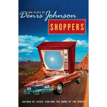 Shoppers: Two Plays by Denis Johnson