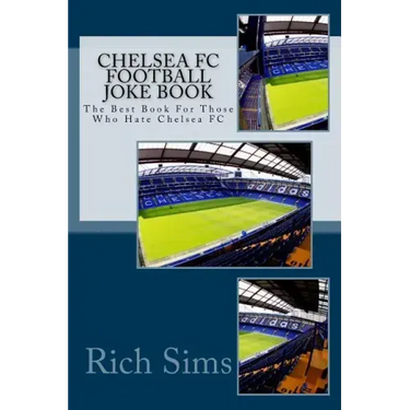 CHELSEA FC Football Joke Book: The Best Book For Those Who Hate Chelsea FC