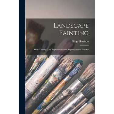 Landscape Painting; With Twenty-four Reproductions of Representative Pictures