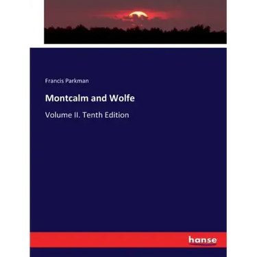Montcalm and Wolfe: Volume II. Tenth Edition