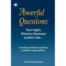 Powerful Questions That Highly Effective Business Leaders Ask: to build successful, dynamic, profitable organizations