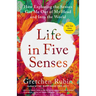 Life in Five Senses: How Exploring the Senses Got Me Out of My Head and Into the World