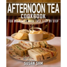 Afternoon Tea Cookbook: Book 1, for Beginners Made Easy Step by Step
