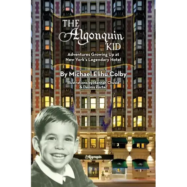 The Algonquin Kid - Adventures Growing Up at New York's Legendary Hotel