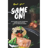 Get your Game On!: Wild Game & Fish Cookbook: From Deer to Duck, Goat to Grouse More