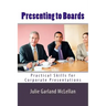 Presenting to Boards: Practical Skills for Corporate Presentations