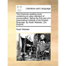 The American Spelling Book: Containing an Easy Standard of Pronunciation. Being the First Part of a Grammatical Institute of the English Language.