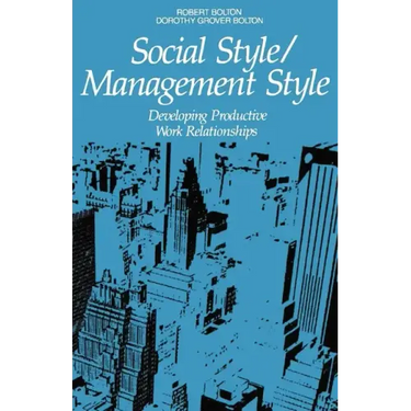 Social Style/Management Style: Developing Productive Work Relationships