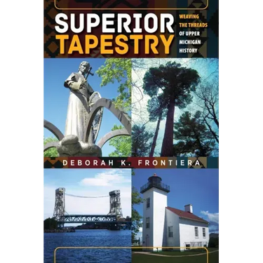Superior Tapestry: Weaving the Threads of Upper Michigan History
