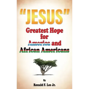 "Jesus": Greatest Hope For America and African Americans