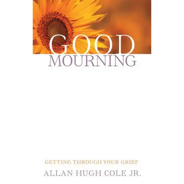 Good Mourning: Getting Through Your Grief