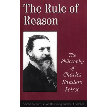The Rule of Reason: The Philosophy of C.S. Peirce