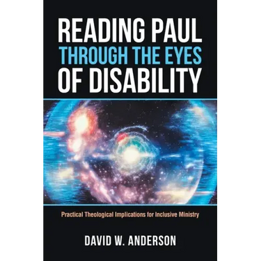 Reading Paul Through the Eyes of Disability: Practical Theological Implications for Inclusive Ministry