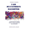 I Am My Father's Daughter: A Collection of Stories about Father-Daughter Relationships