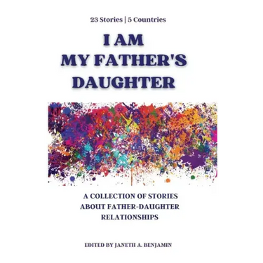 I Am My Father's Daughter: A Collection of Stories about Father-Daughter Relationships