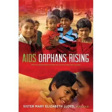 AIDS Orphans Rising: What You Should Know and What You Can Do to Help Them Succeed, 2nd Ed.