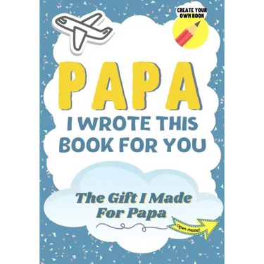 Papa, I Wrote This Book For You: A Child's Fill in The Blank Gift Book For Their Special Papa Perfect for Kid's 7 x 10 inch