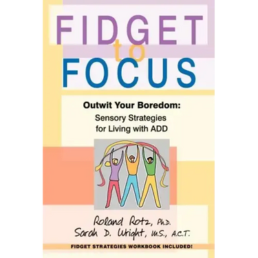 Fidget to Focus: Outwit Your Boredom: Sensory Strategies for Living with ADD