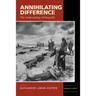Annihilating Difference: The Anthropology of Genocide Volume 3