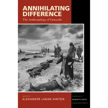 Annihilating Difference: The Anthropology of Genocide Volume 3