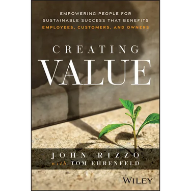 Creating Value: Empowering People for Sustainable Success That Benefits Employees, Customers, and Owners