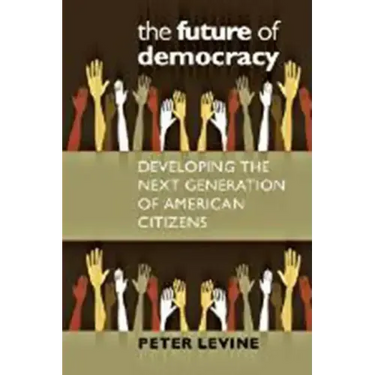 The Future of Democracy: Developing the Next Generation of American Citizens