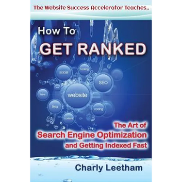 How To Get Ranked: The Art of Search Engine Optimization and Getting Indexed Fast