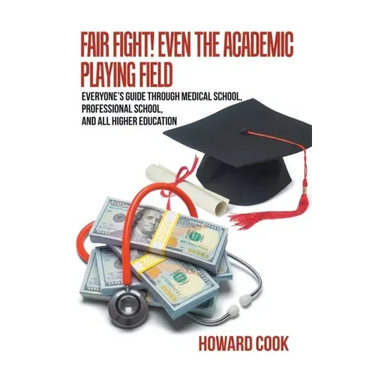 Fair Fight! Even the Academic Playing Field: Everyone's Guide Through Medical School, Professional School, and All Higher Education