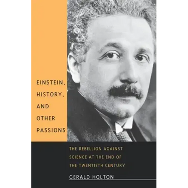 Einstein, History, and Other Passions: The Rebellion Against Science at the End of the Twentieth Century