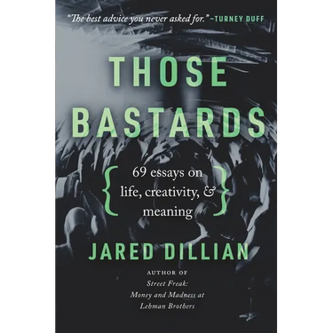Those Bastards: 69 essays on life, creativity, & meaning