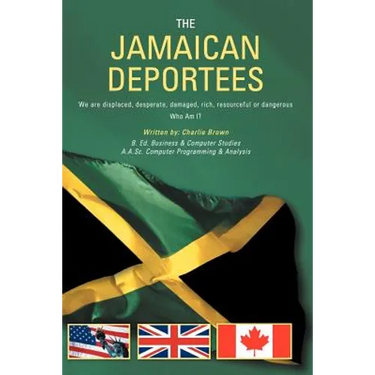 The Jamaican Deportees: (We Are Displaced, Desperate, Damaged, Rich, Resourceful or Dangerous). Who Am I?