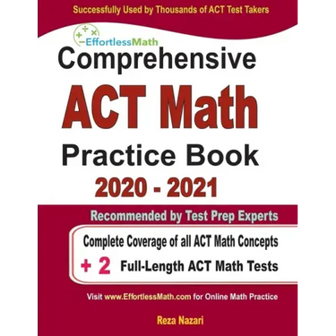 Comprehensive ACT Math Practice Book 2020 - 2021: Complete Coverage of all ACT Math Concepts + 2 Full-Length ACT Math Tests