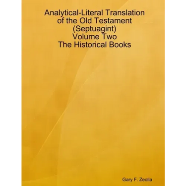 Analytical-Literal Translation of the Old Testament (Septuagint) - Volume Two - The Historical Books