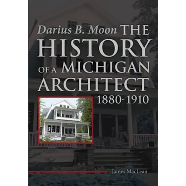Darius B. Moon: The History of a Michigan Architect 1880-1910
